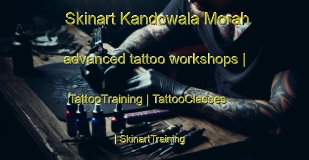 Skinart Kandowala Morah advanced tattoo workshops | TattooTraining | TattooClasses | SkinartTraining-Pakistan